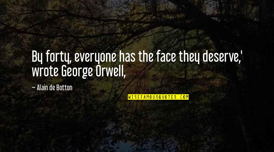 Mbulelo Primary Quotes By Alain De Botton: By forty, everyone has the face they deserve,' Mbulelo Primary Quotes By Alain De Botton: By forty, everyone has the face they deserve,'