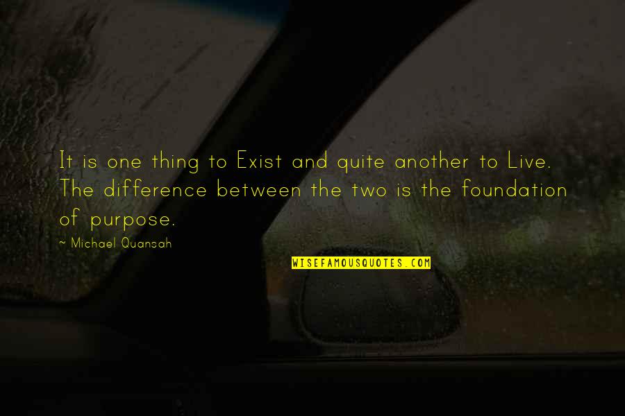 Mbuli Mzwakhe Quotes By Michael Quansah: It is one thing to Exist and quite Mbuli Mzwakhe Quotes By Michael Quansah: It is one thing to Exist and quite