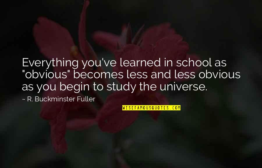 Mbuli Mzwakhe Quotes By R. Buckminster Fuller: Everything you've learned in school as "obvious" becomes