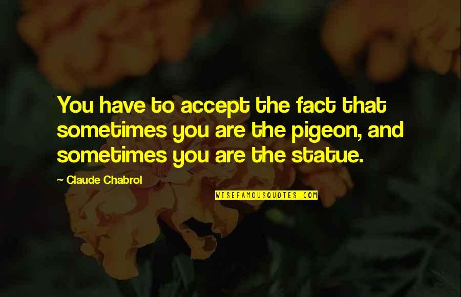 Mbuli Security Quotes By Claude Chabrol: You have to accept the fact that sometimes