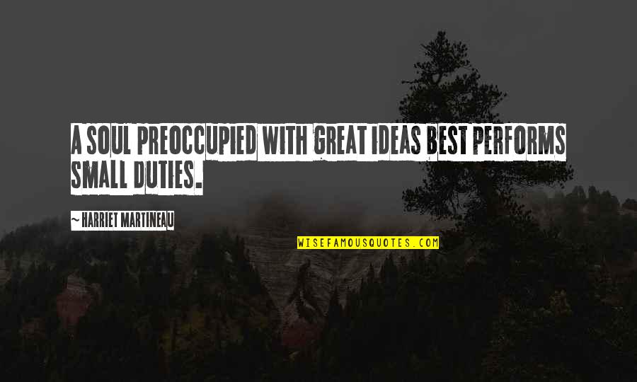 Mbuli Security Quotes By Harriet Martineau: A soul preoccupied with great ideas best performs