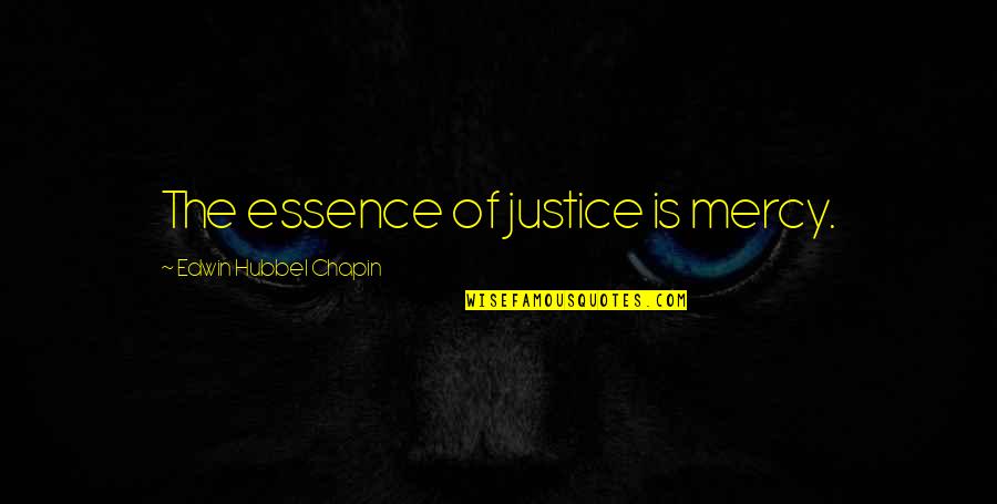 Mburu Of Citam Quotes By Edwin Hubbel Chapin: The essence of justice is mercy. Mburu Of Citam Quotes By Edwin Hubbel Chapin: The essence of justice is mercy.