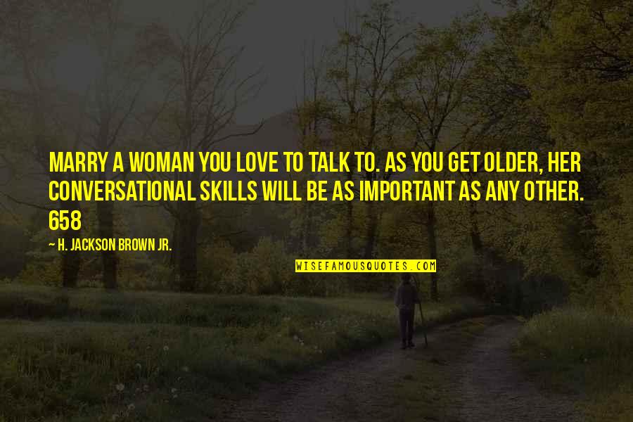 Mburu Of Citam Quotes By H. Jackson Brown Jr.: Marry a woman you love to talk to. Mburu Of Citam Quotes By H. Jackson Brown Jr.: Marry a woman you love to talk to.