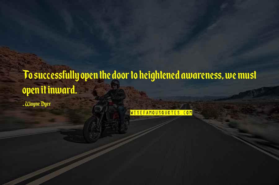 Mburu Of Citam Quotes By Wayne Dyer: To successfully open the door to heightened awareness,