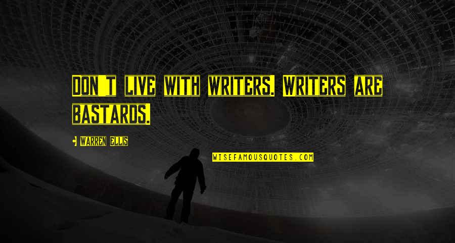 Mbusa Quotes By Warren Ellis: Don't live with writers. Writers are bastards.