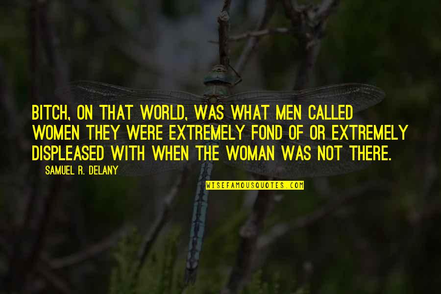 Mbuvi K24 Quotes By Samuel R. Delany: Bitch, on that world, was what men called