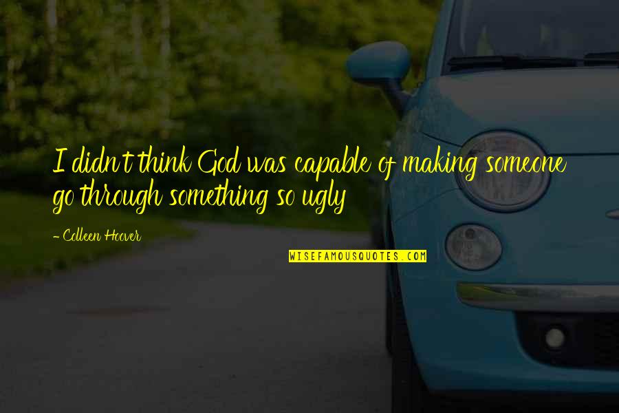 Mbyll Registration Quotes By Colleen Hoover: I didn't think God was capable of making