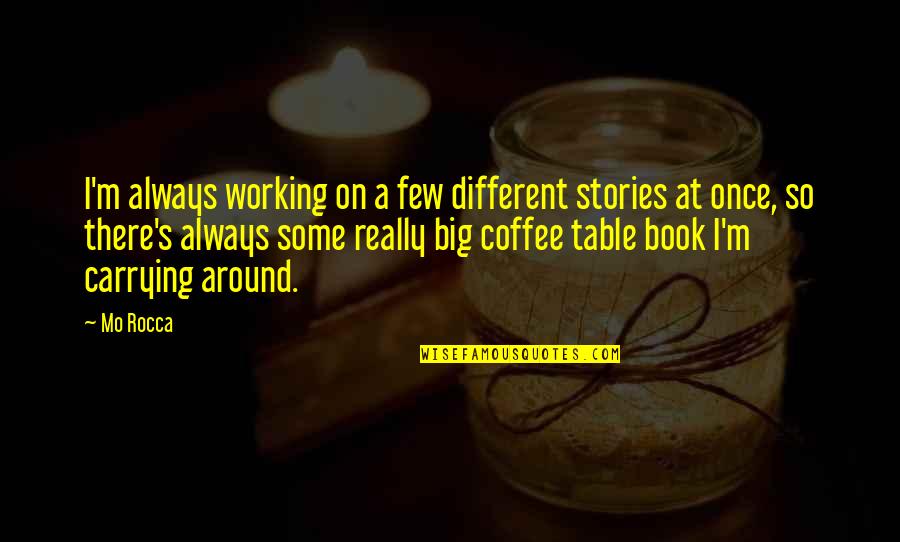 Mbyll Registration Quotes By Mo Rocca: I'm always working on a few different stories Mbyll Registration Quotes By Mo Rocca: I'm always working on a few different stories