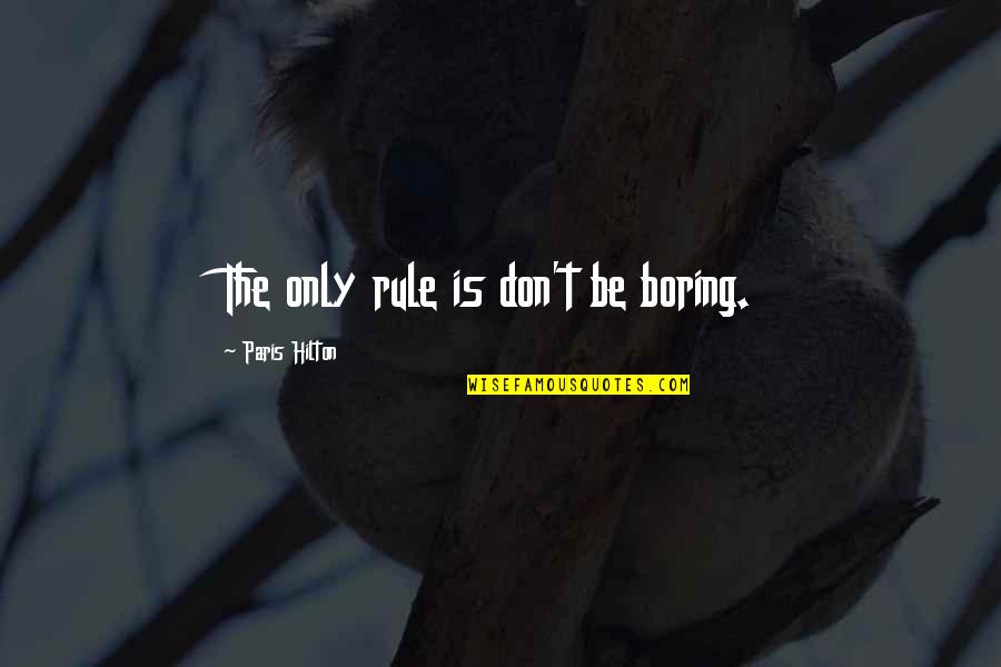 Mc Club Quotes By Paris Hilton: The only rule is don't be boring.