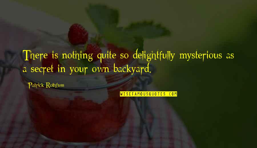 Mc Club Quotes By Patrick Rothfuss: There is nothing quite so delightfully mysterious as