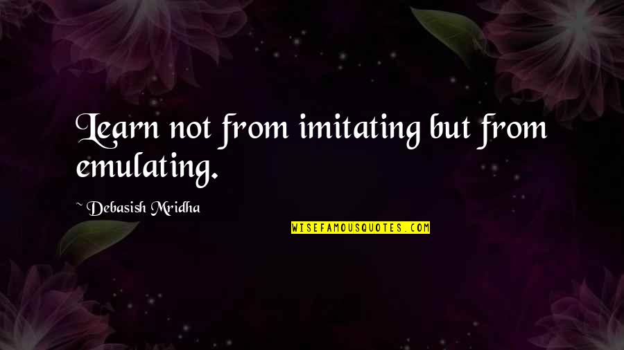 Mc Escher Quotes By Debasish Mridha: Learn not from imitating but from emulating.