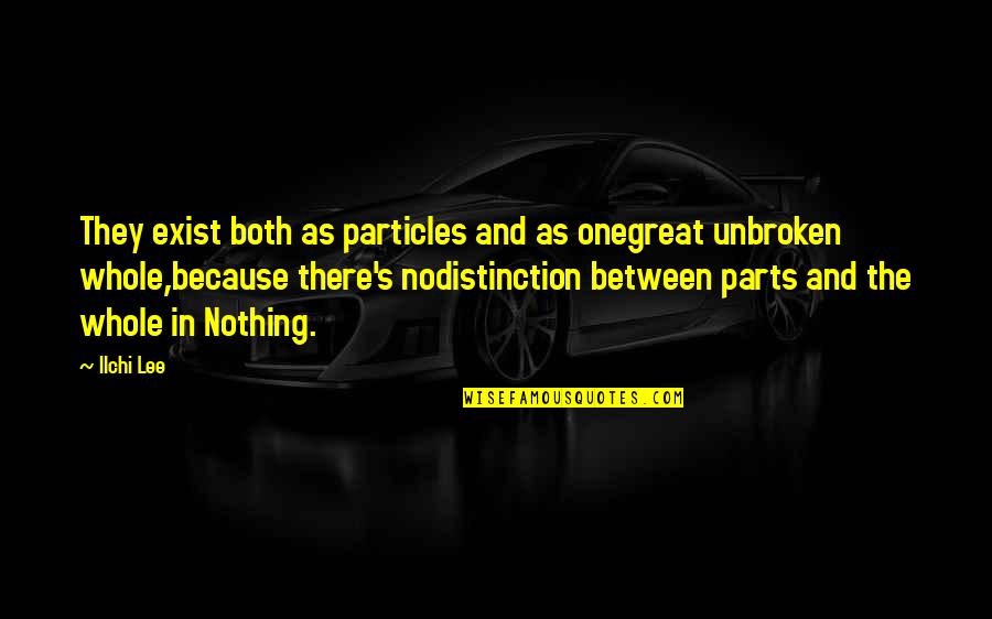 Mc Gq Quotes By Ilchi Lee: They exist both as particles and as onegreat Mc Gq Quotes By Ilchi Lee: They exist both as particles and as onegreat