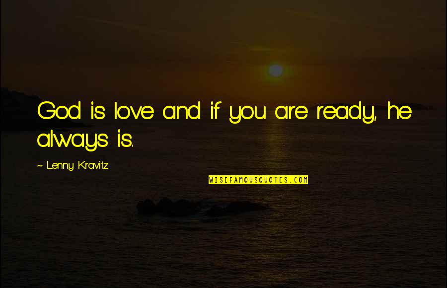 Mc Gq Quotes By Lenny Kravitz: God is love and if you are ready, Mc Gq Quotes By Lenny Kravitz: God is love and if you are ready,
