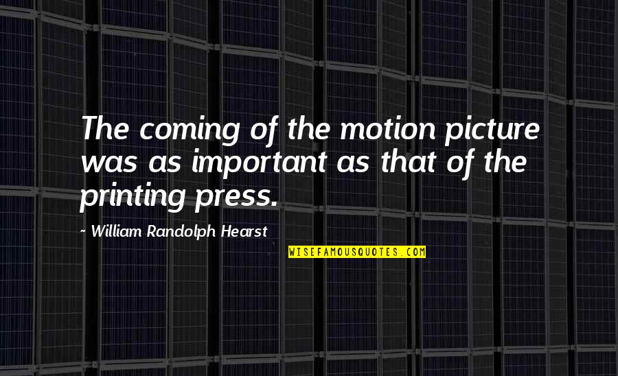 Mc Gq Quotes By William Randolph Hearst: The coming of the motion picture was as Mc Gq Quotes By William Randolph Hearst: The coming of the motion picture was as