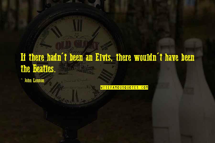 Mc Guime Quotes By John Lennon: If there hadn't been an Elvis, there wouldn't