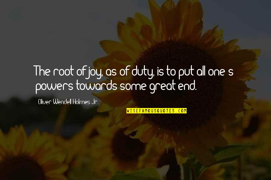 Mc Guime Quotes By Oliver Wendell Holmes Jr.: The root of joy, as of duty, is