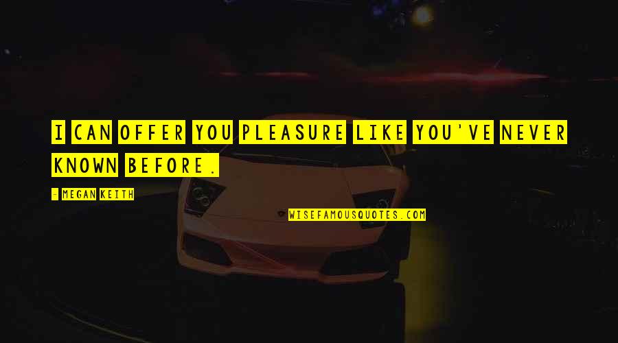 Mc Lyte Inspirational Quotes By Megan Keith: I can offer you pleasure like you've never Mc Lyte Inspirational Quotes By Megan Keith: I can offer you pleasure like you've never