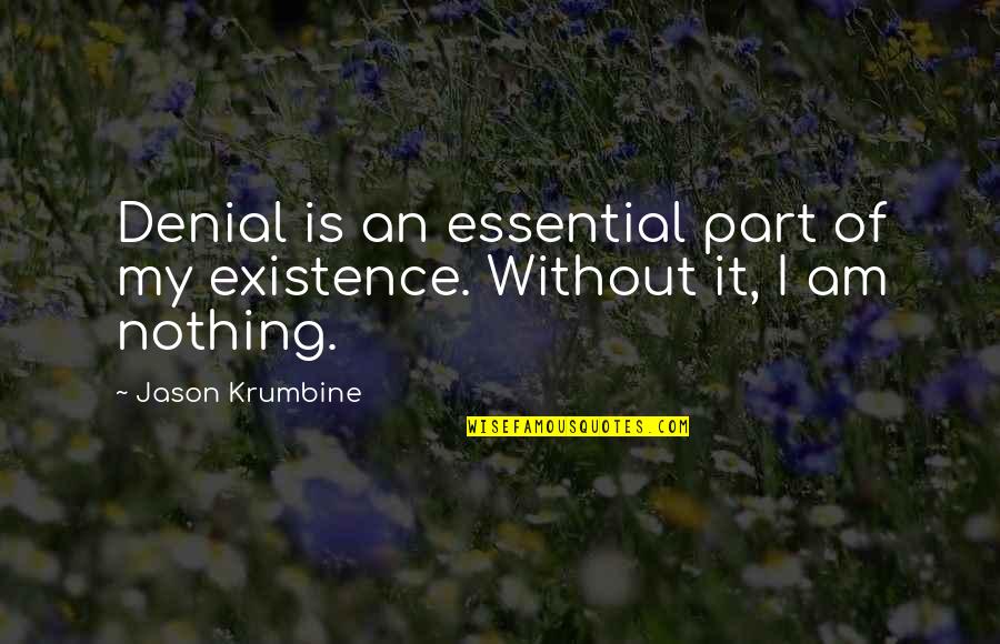 Mc Nails Spa Quotes By Jason Krumbine: Denial is an essential part of my existence.
