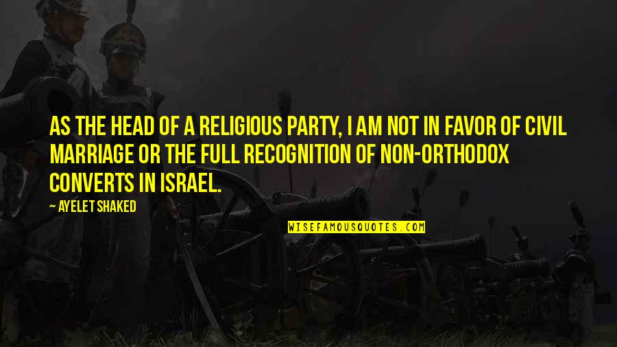 Mc Pee Pants Quotes By Ayelet Shaked: As the head of a religious party, I Mc Pee Pants Quotes By Ayelet Shaked: As the head of a religious party, I