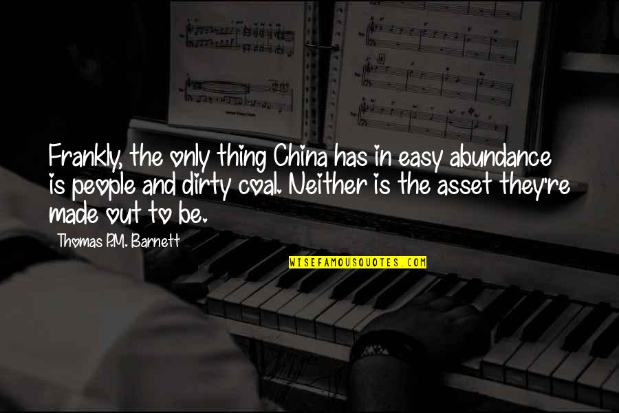Mc Richards Centering Quotes By Thomas P.M. Barnett: Frankly, the only thing China has in easy
