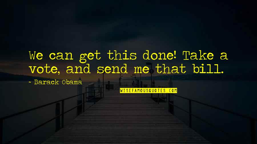 Mc Richards Quotes By Barack Obama: We can get this done! Take a vote,