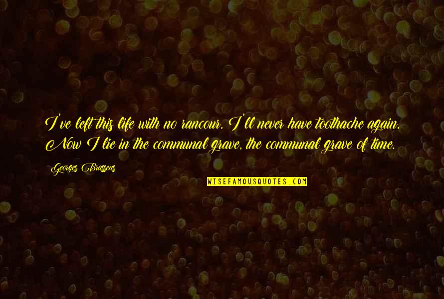 Mc Solaar Nouveau Quotes By Georges Brassens: I've left this life with no rancour, I'll Mc Solaar Nouveau Quotes By Georges Brassens: I've left this life with no rancour, I'll