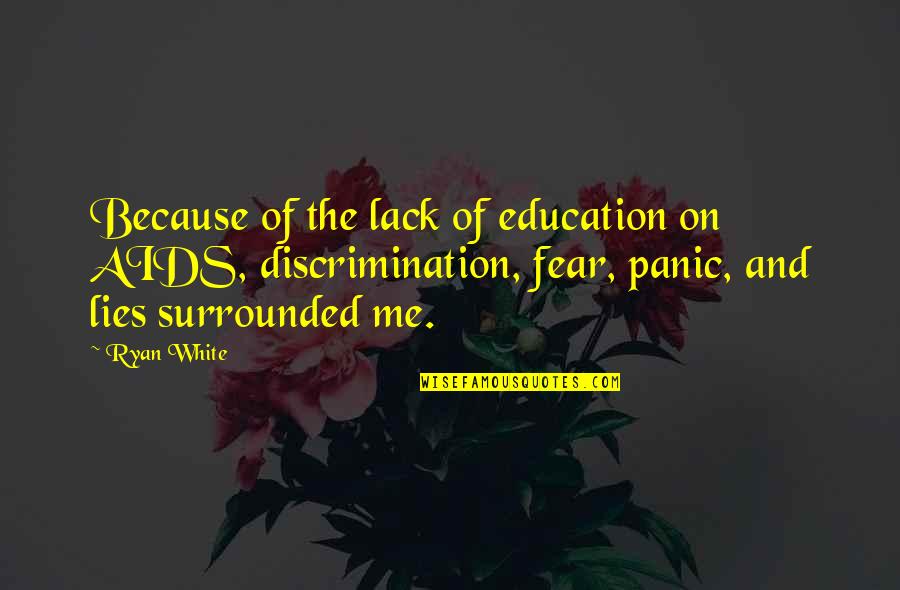 Mc2 Project Quotes By Ryan White: Because of the lack of education on AIDS,