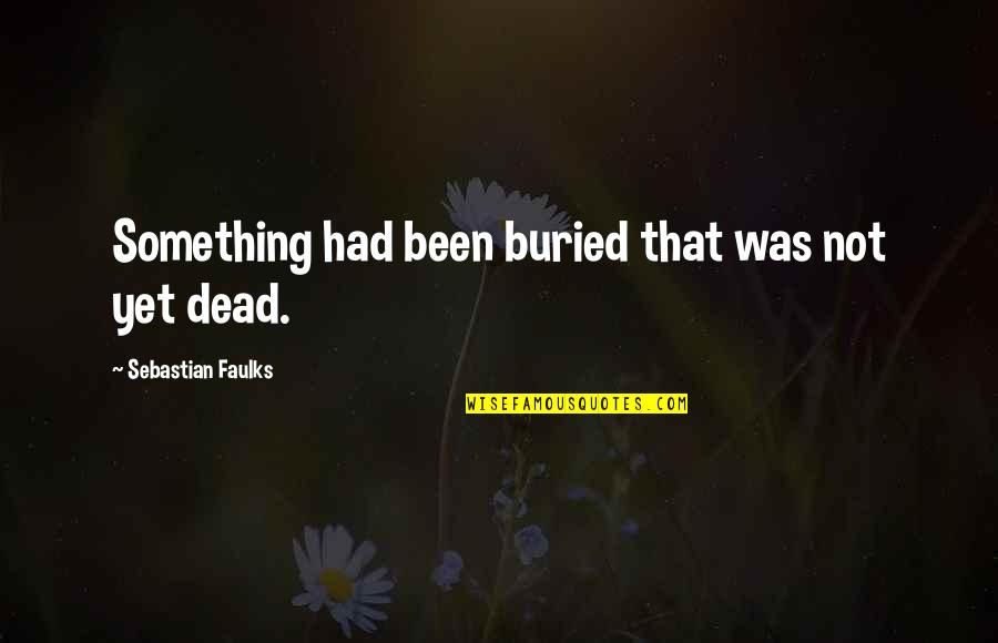 Mc2 Project Quotes By Sebastian Faulks: Something had been buried that was not yet