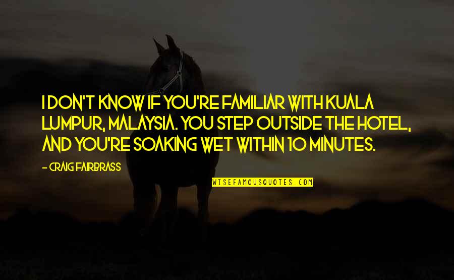 Mca Money Quotes By Craig Fairbrass: I don't know if you're familiar with Kuala Mca Money Quotes By Craig Fairbrass: I don't know if you're familiar with Kuala