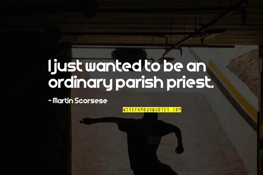 Mca Success Quotes By Martin Scorsese: I just wanted to be an ordinary parish Mca Success Quotes By Martin Scorsese: I just wanted to be an ordinary parish