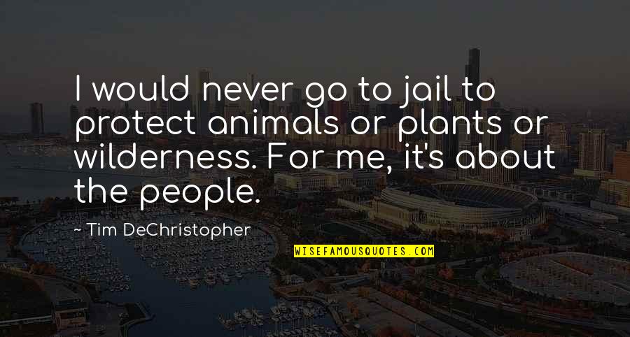 Mca Success Quotes By Tim DeChristopher: I would never go to jail to protect Mca Success Quotes By Tim DeChristopher: I would never go to jail to protect