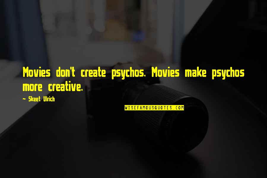 Mcabee Construction Quotes By Skeet Ulrich: Movies don't create psychos. Movies make psychos more