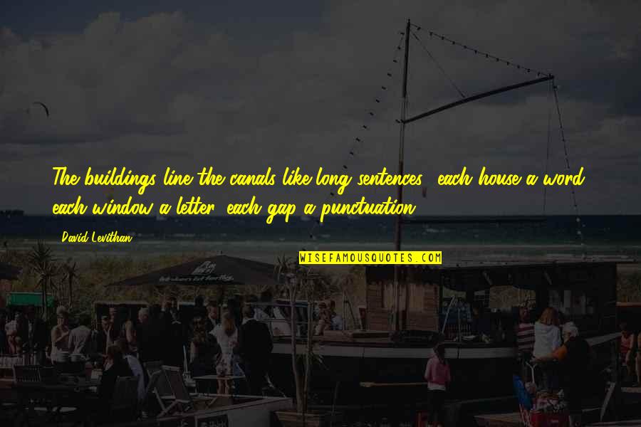 Mcabee Motors Quotes By David Levithan: The buildings line the canals like long sentences Mcabee Motors Quotes By David Levithan: The buildings line the canals like long sentences