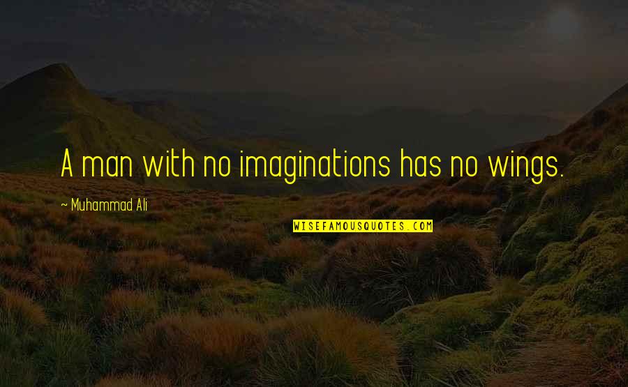 Mcada Drilling Quotes By Muhammad Ali: A man with no imaginations has no wings. Mcada Drilling Quotes By Muhammad Ali: A man with no imaginations has no wings.