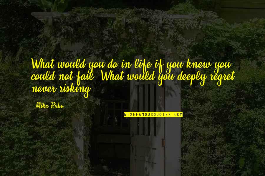 Mcaden Quotes By Mike Rabe: What would you do in life if you
