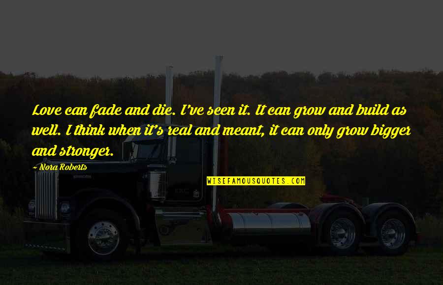 Mcafee Antivirus Quotes By Nora Roberts: Love can fade and die. I've seen it. Mcafee Antivirus Quotes By Nora Roberts: Love can fade and die. I've seen it.