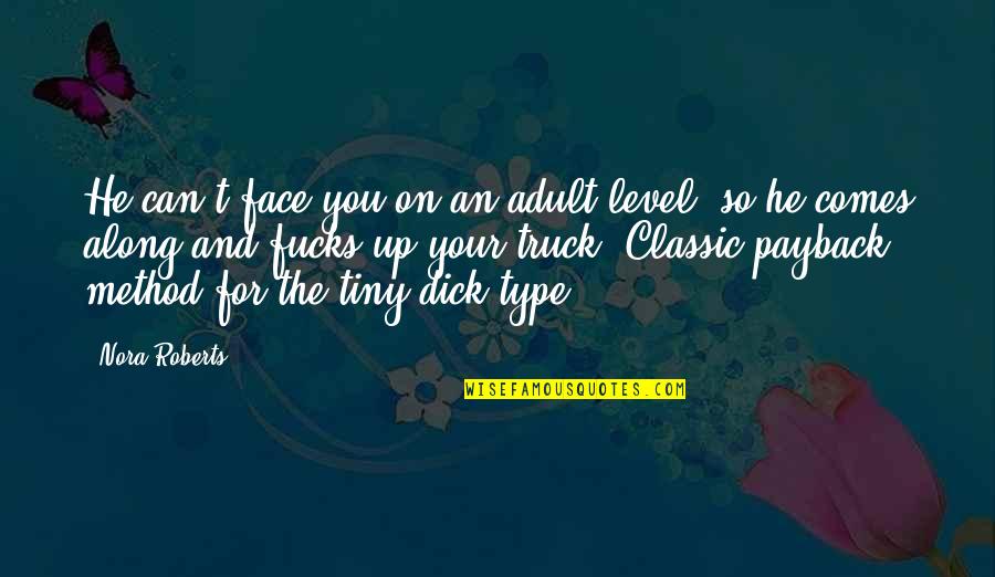 Mcafee Antivirus Quotes By Nora Roberts: He can't face you on an adult level, Mcafee Antivirus Quotes By Nora Roberts: He can't face you on an adult level,