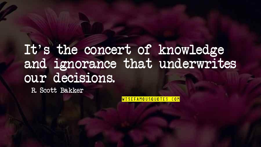 Mcafee Antivirus Quotes By R. Scott Bakker: It's the concert of knowledge and ignorance that