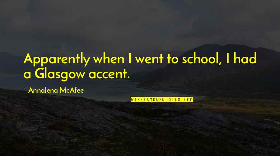 Mcafee Quotes By Annalena McAfee: Apparently when I went to school, I had Mcafee Quotes By Annalena McAfee: Apparently when I went to school, I had