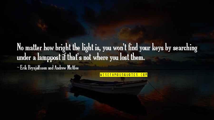 Mcafee Quotes By Erik Brynjolfsson And Andrew McAfee: No matter how bright the light is, you Mcafee Quotes By Erik Brynjolfsson And Andrew McAfee: No matter how bright the light is, you