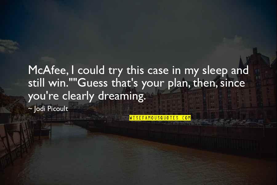 Mcafee Quotes By Jodi Picoult: McAfee, I could try this case in my Mcafee Quotes By Jodi Picoult: McAfee, I could try this case in my