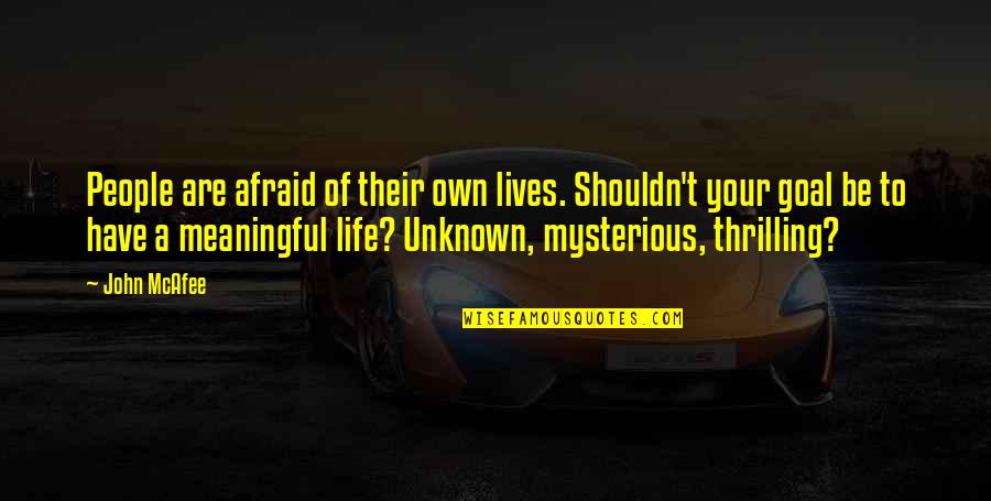 Mcafee Quotes By John McAfee: People are afraid of their own lives. Shouldn't Mcafee Quotes By John McAfee: People are afraid of their own lives. Shouldn't