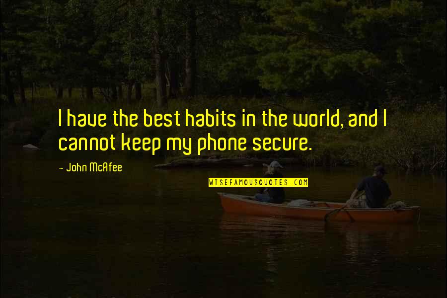 Mcafee Quotes By John McAfee: I have the best habits in the world,