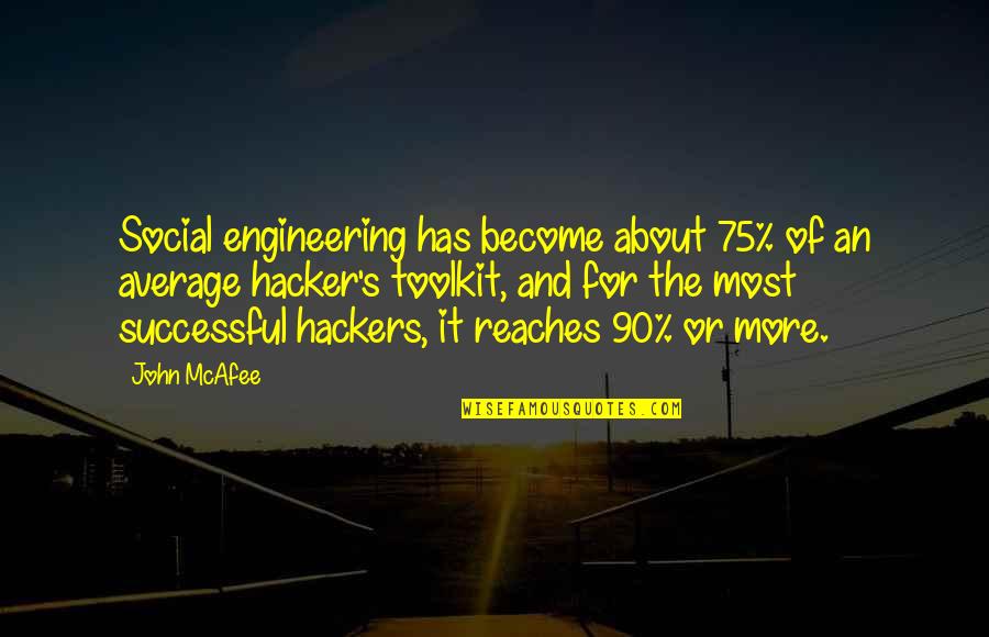 Mcafee Quotes By John McAfee: Social engineering has become about 75% of an Mcafee Quotes By John McAfee: Social engineering has become about 75% of an