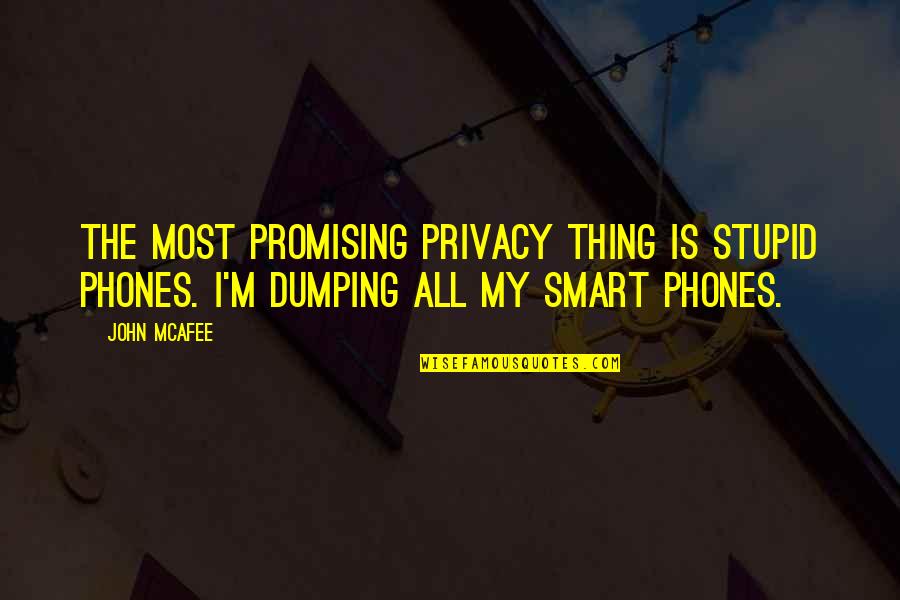 Mcafee Quotes By John McAfee: The most promising privacy thing is stupid phones.