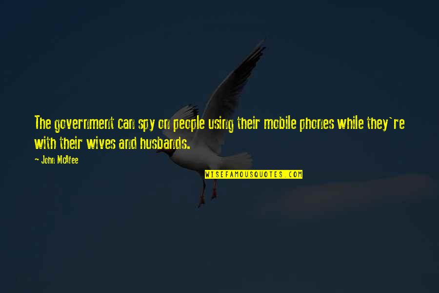 Mcafee Quotes By John McAfee: The government can spy on people using their Mcafee Quotes By John McAfee: The government can spy on people using their