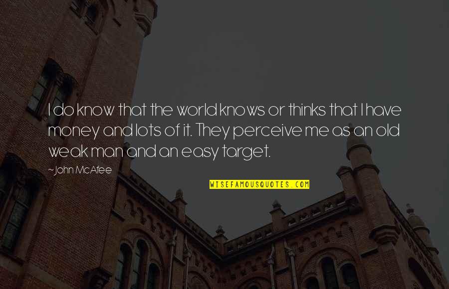 Mcafee Quotes By John McAfee: I do know that the world knows or Mcafee Quotes By John McAfee: I do know that the world knows or