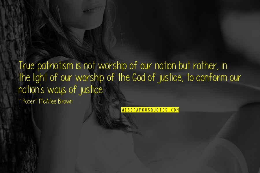 Mcafee Quotes By Robert McAfee Brown: True patriotism is not worship of our nation Mcafee Quotes By Robert McAfee Brown: True patriotism is not worship of our nation