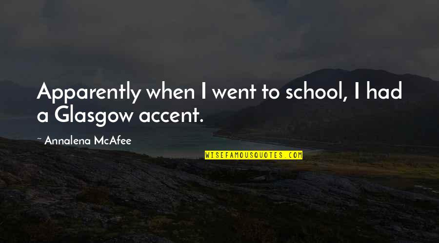 Mcafee's Quotes By Annalena McAfee: Apparently when I went to school, I had