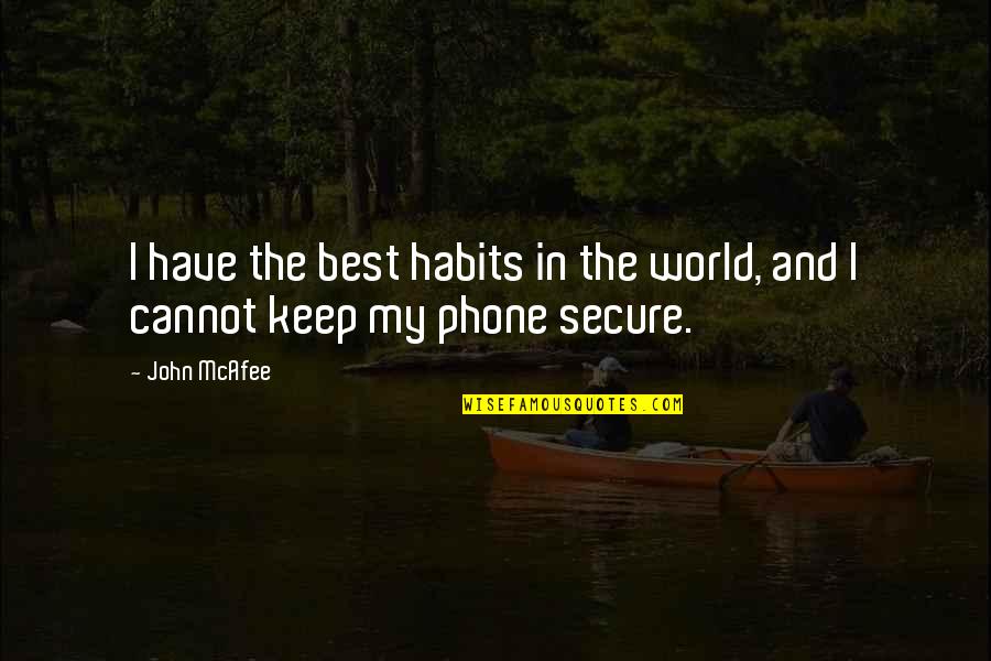 Mcafee's Quotes By John McAfee: I have the best habits in the world,